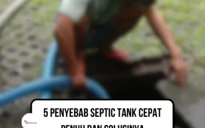 5 Penyebab Septic Tank Cepat Penuh dan Solusinya