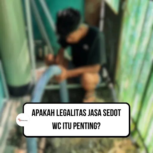 Apakah Legalitas Jasa Sedot WC Itu Penting?