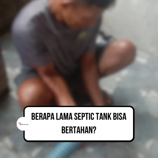 Berapa Lama Septic Tank Bisa Bertahan?