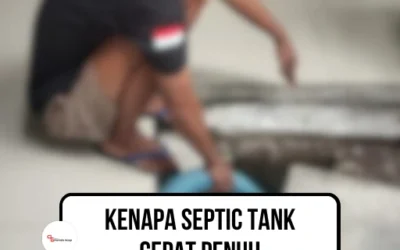 Kenapa Septic Tank Cepat Penuh? Ini Penjelasannya