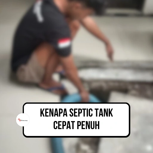 Kenapa Septic Tank Cepat Penuh? Ini Penjelasannya