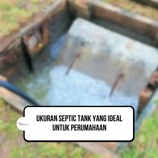 Ukuran Septic Tank yang Ideal Untuk Perumahan