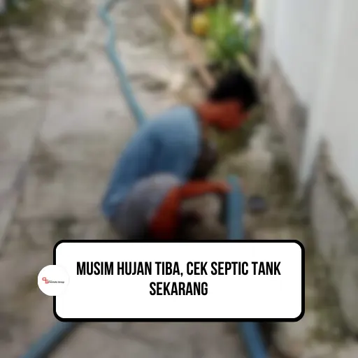 Musim Hujan Tiba, Cek Septic Tank Sekarang