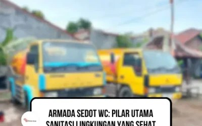 Armada Sedot WC: Pilar Utama Sanitasi Lingkungan yang Sehat