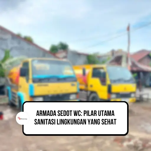 Armada Sedot WC: Pilar Utama Sanitasi Lingkungan yang Sehat